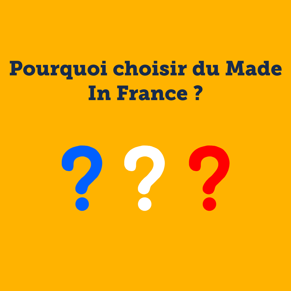 4 - Pourquoi choisir du Made In France ? 