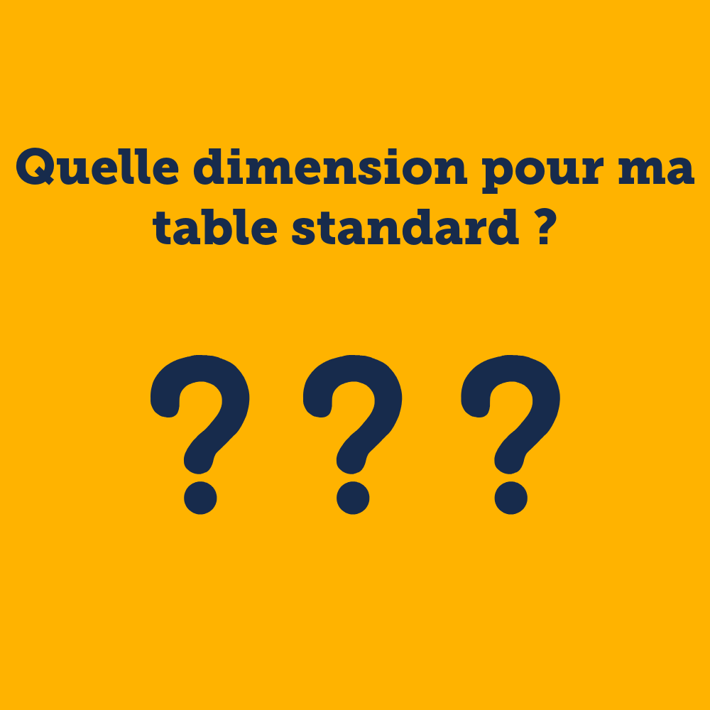 5 - Quelle dimension pour ma table standard ?